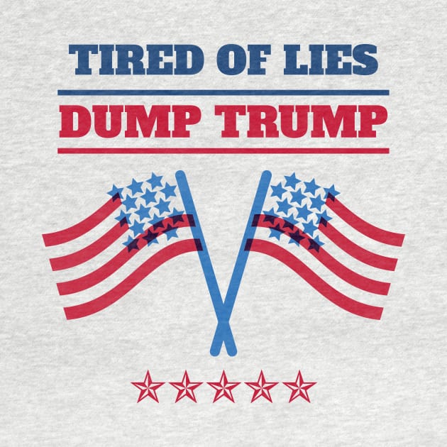 Tired of Lies Dump Trump by Fantastic Store